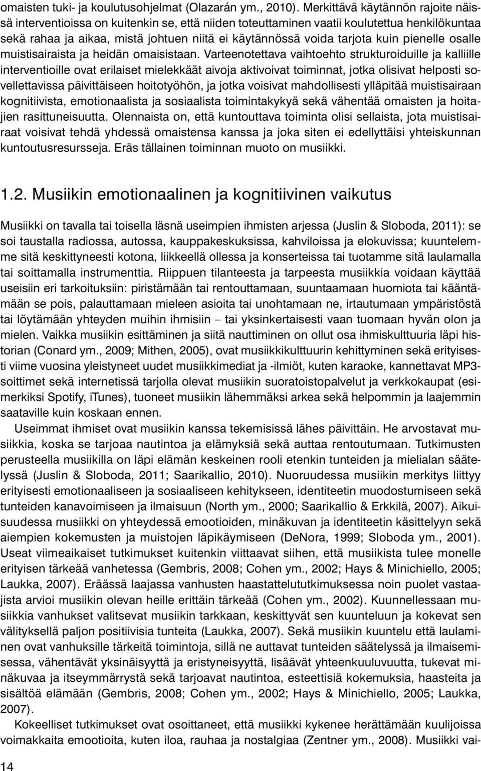 kuin pienelle osalle muistisairaista ja heidän omaisistaan.