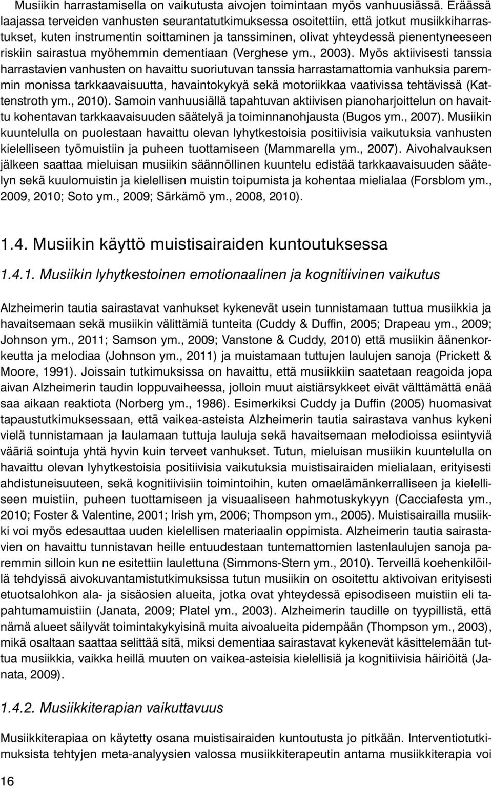 sairastua myöhemmin dementiaan (Verghese ym., 2003).