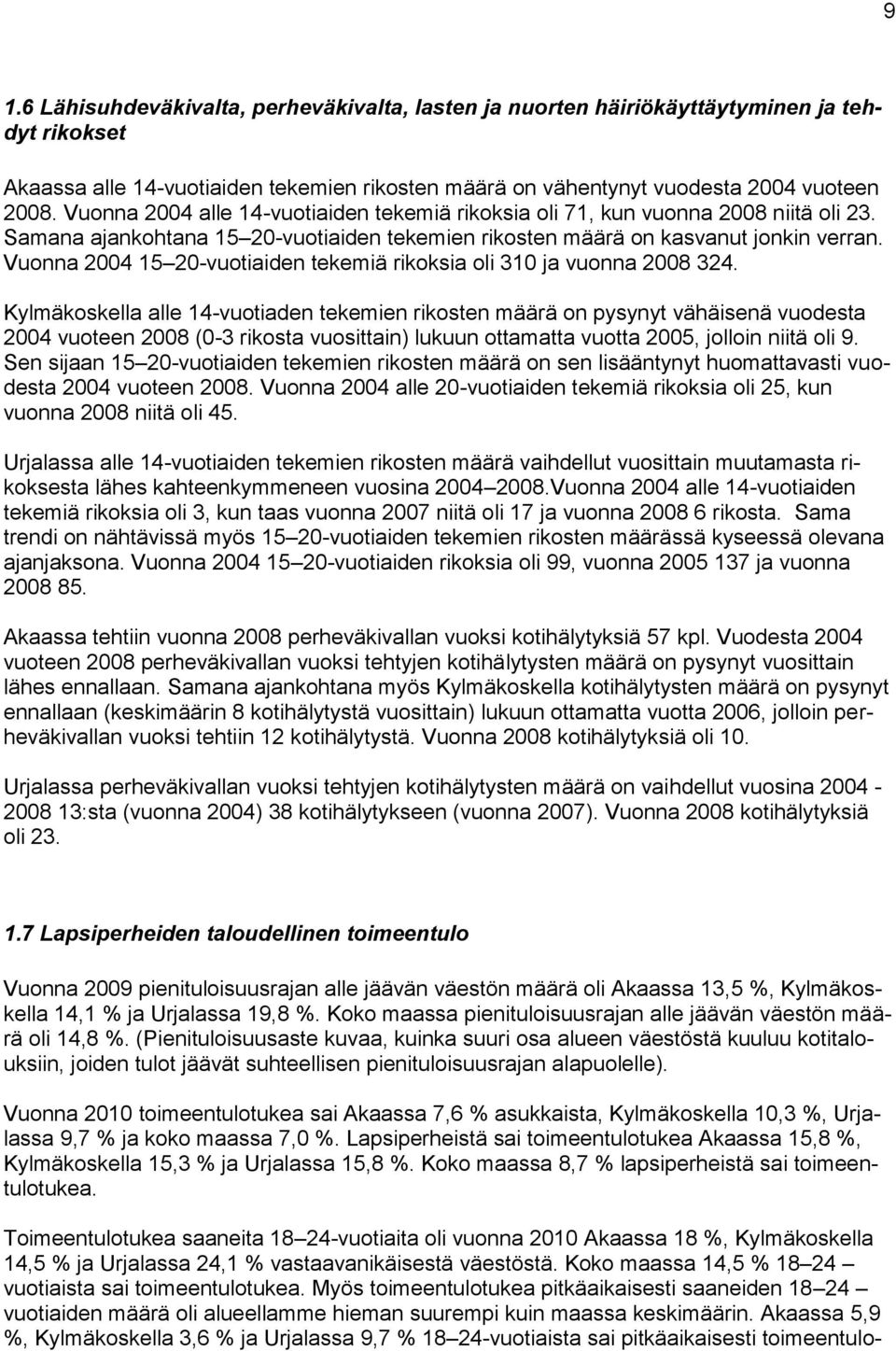 Vuonna 2004 15 20-vuotiaiden tekemiä rikoksia oli 310 ja vuonna 2008 324.