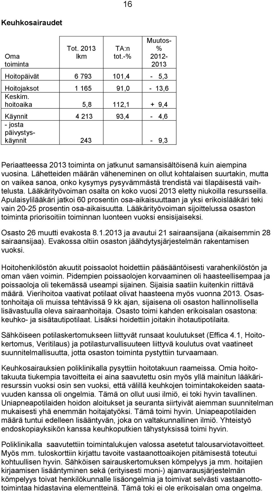 Lähetteiden määrän väheneminen on ollut kohtalaisen suurtakin, mutta on vaikea sanoa, onko kysymys pysyvämmästä trendistä vai tilapäisestä vaihtelusta.