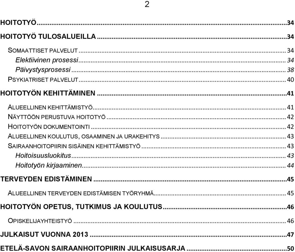 .. 42 ALUEELLINEN KOULUTUS, OSAAMINEN JA URAKEHITYS... 43 SAIRAANHOITOPIIRIN SISÄINEN KEHITTÄMISTYÖ... 43 Hoitoisuusluokitus... 43 Hoitotyön kirjaaminen.