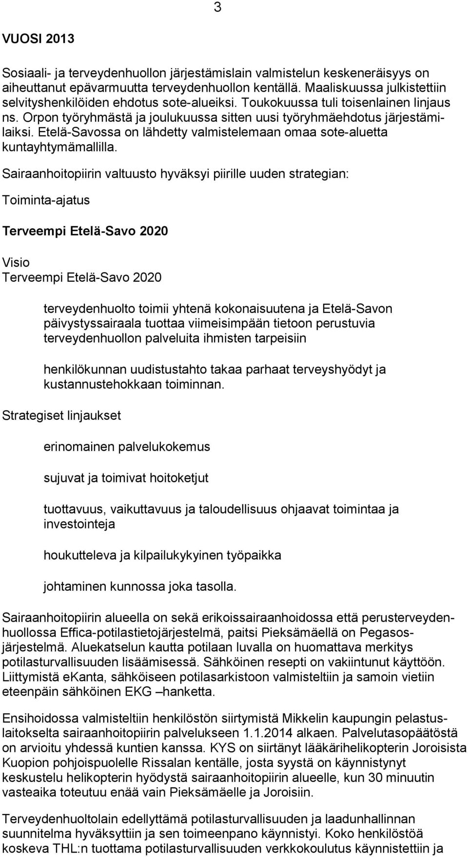 Etelä-Savossa on lähdetty valmistelemaan omaa sote-aluetta kuntayhtymämallilla.