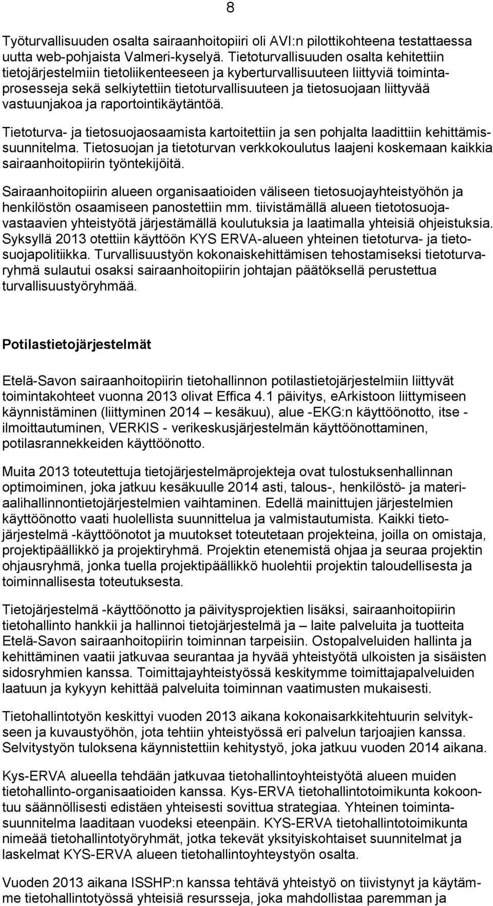 vastuunjakoa ja raportointikäytäntöä. Tietoturva- ja tietosuojaosaamista kartoitettiin ja sen pohjalta laadittiin kehittämissuunnitelma.