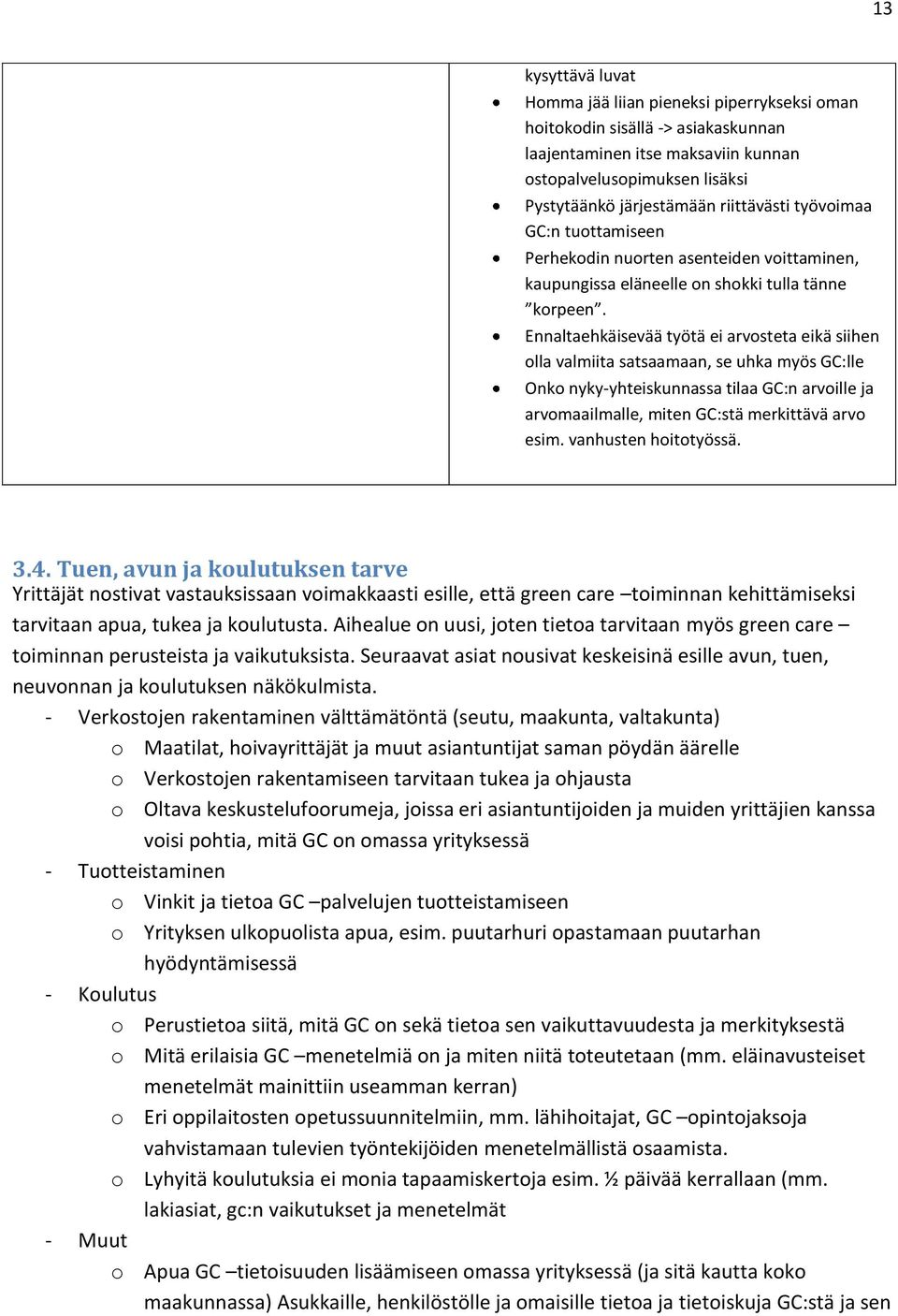 Ennaltaehkäisevää työtä ei arvosteta eikä siihen olla valmiita satsaamaan, se uhka myös GC:lle Onko nyky-yhteiskunnassa tilaa GC:n arvoille ja arvomaailmalle, miten GC:stä merkittävä arvo esim.