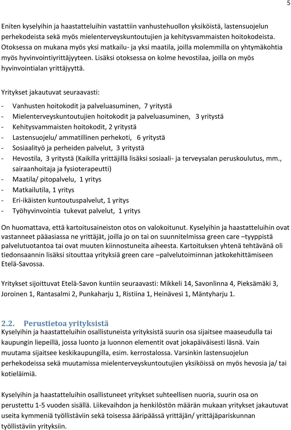 Lisäksi otoksessa on kolme hevostilaa, joilla on myös hyvinvointialan yrittäjyyttä.