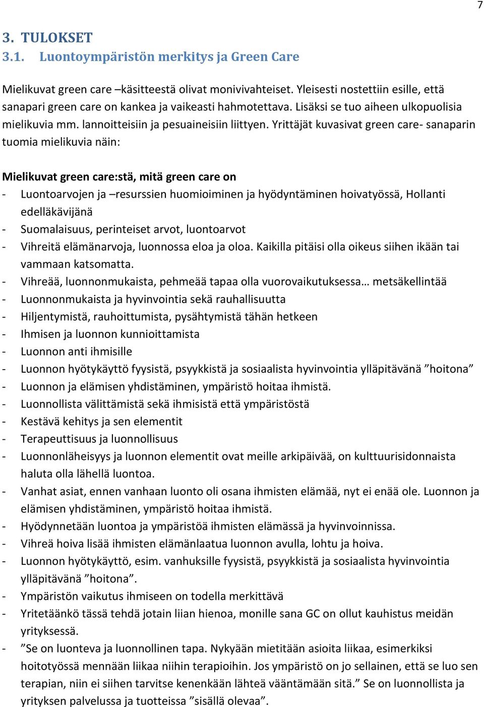 Yrittäjät kuvasivat green care- sanaparin tuomia mielikuvia näin: Mielikuvat green care:stä, mitä green care on - Luontoarvojen ja resurssien huomioiminen ja hyödyntäminen hoivatyössä, Hollanti