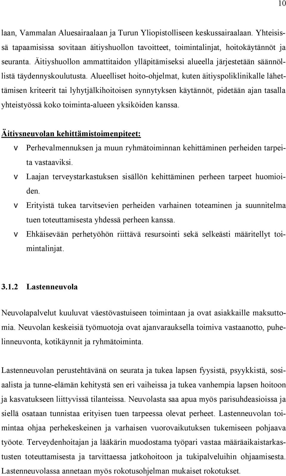 Alueelliset hoito-ohjelmat, kuten äitiyspoliklinikalle lähettämisen kriteerit tai lyhytjälkihoitoisen synnytyksen käytännöt, pidetään ajan tasalla yhteistyössä koko toiminta-alueen yksiköiden kanssa.