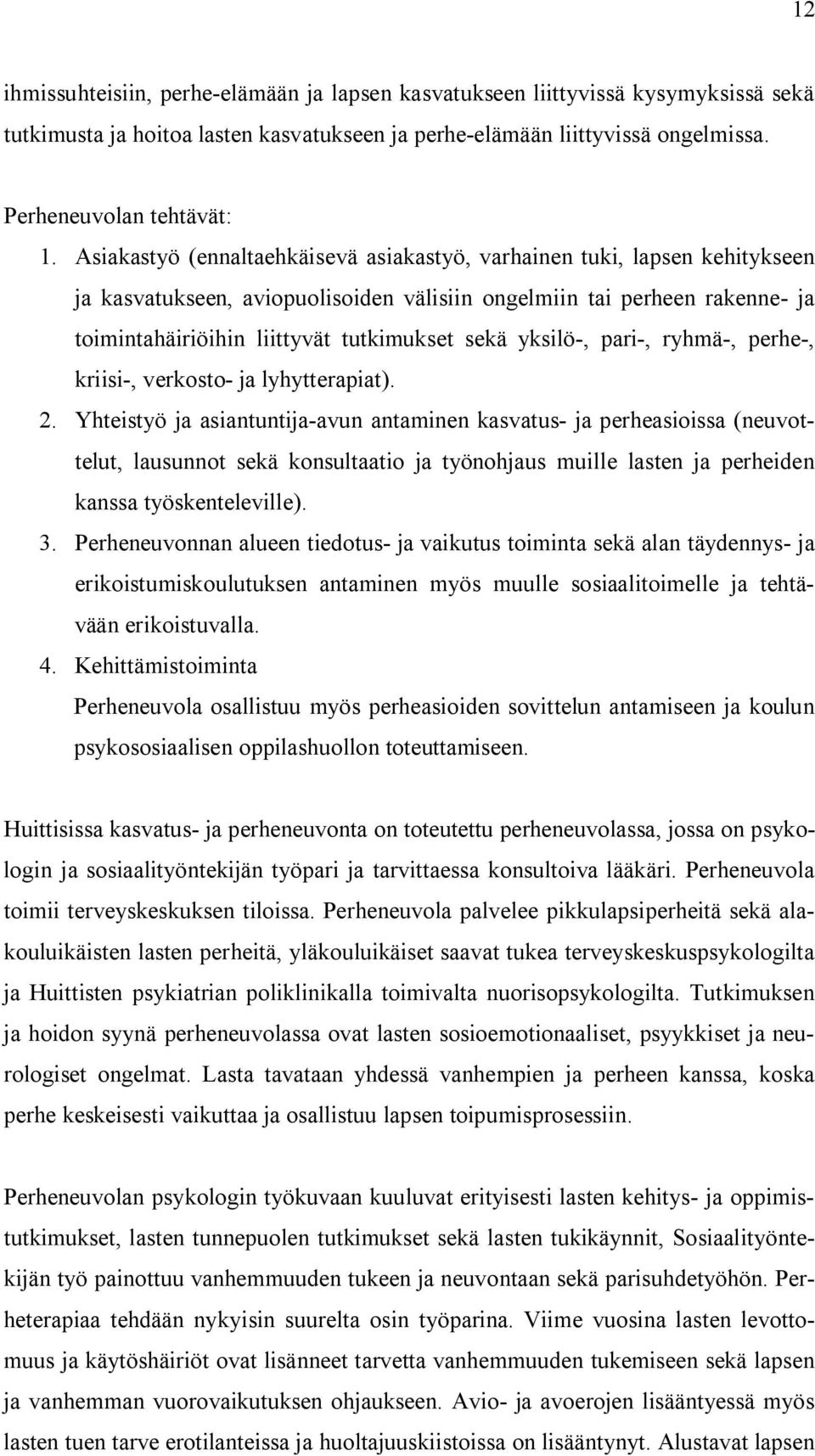 yksilö-, pari-, ryhmä-, perhe-, kriisi-, verkosto- ja lyhytterapiat). 2.