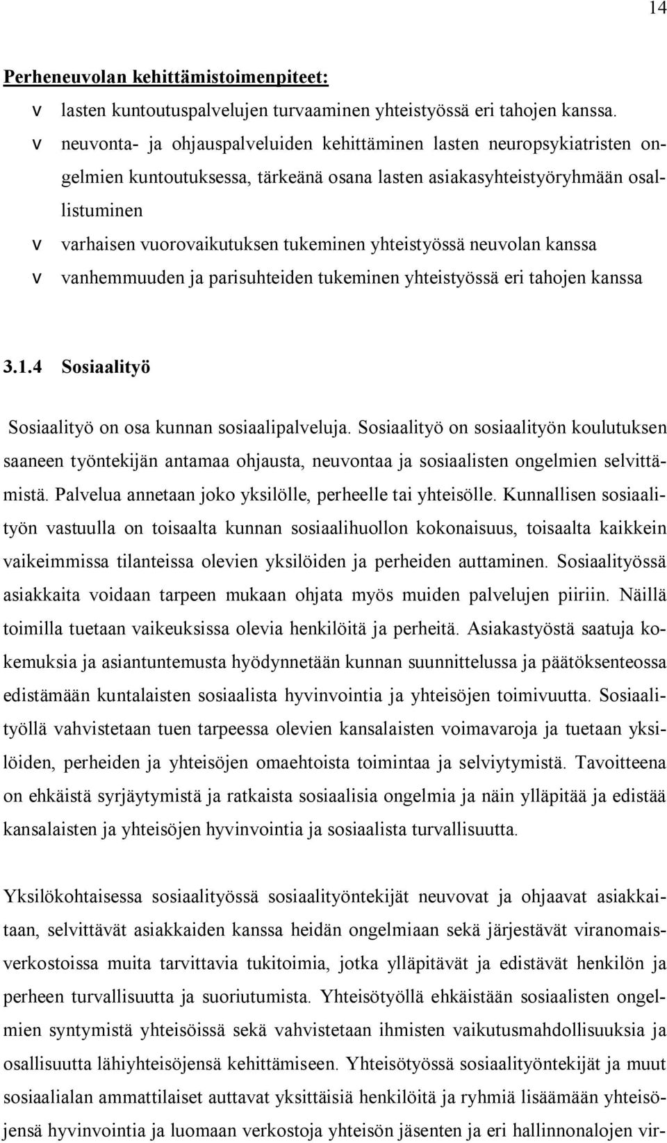 yhteistyössä neuvolan kanssa v vanhemmuuden ja parisuhteiden tukeminen yhteistyössä eri tahojen kanssa 3.1.4 Sosiaalityö Sosiaalityö on osa kunnan sosiaalipalveluja.