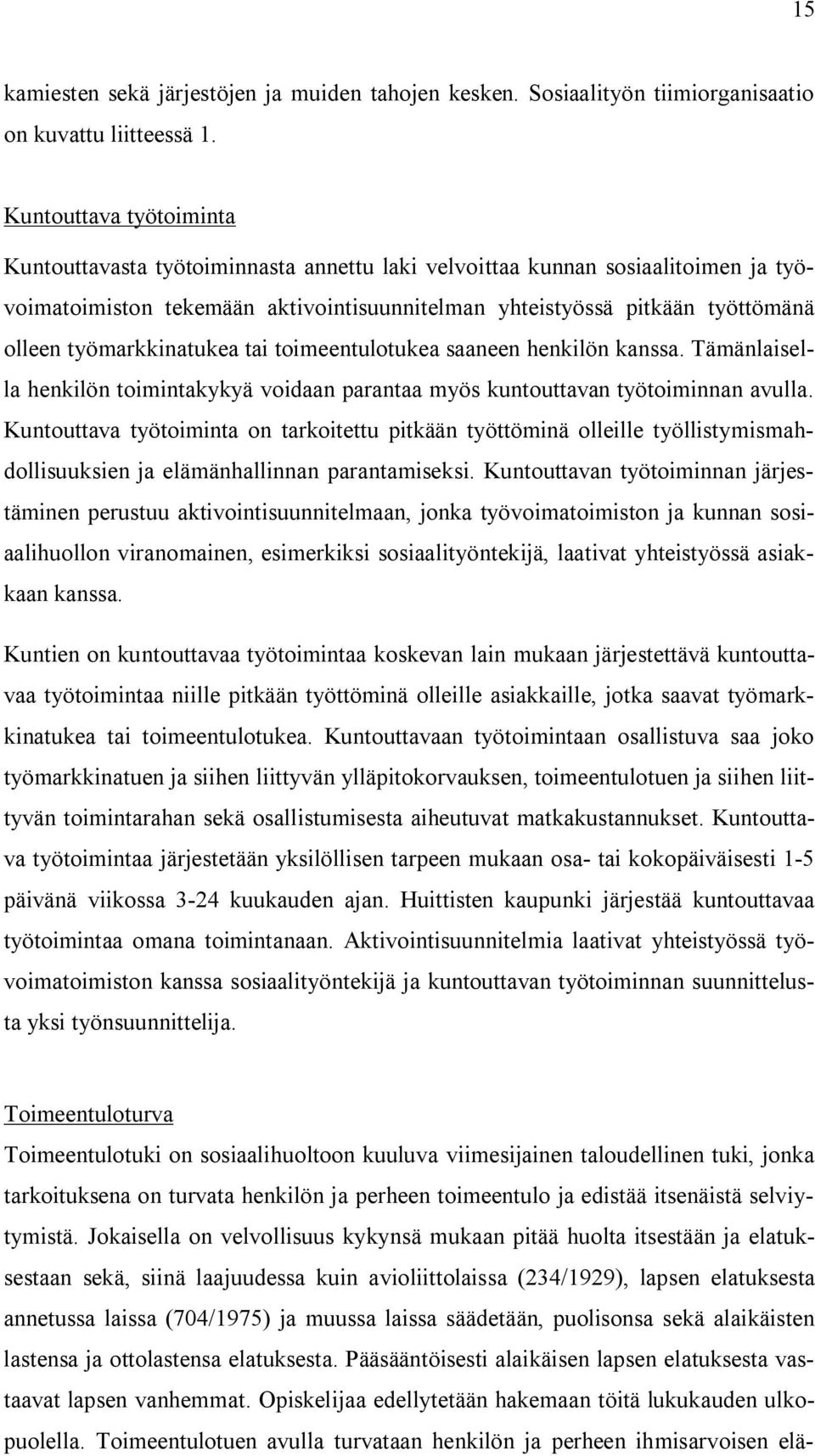 työmarkkinatukea tai toimeentulotukea saaneen henkilön kanssa. Tämänlaisella henkilön toimintakykyä voidaan parantaa myös kuntouttavan työtoiminnan avulla.