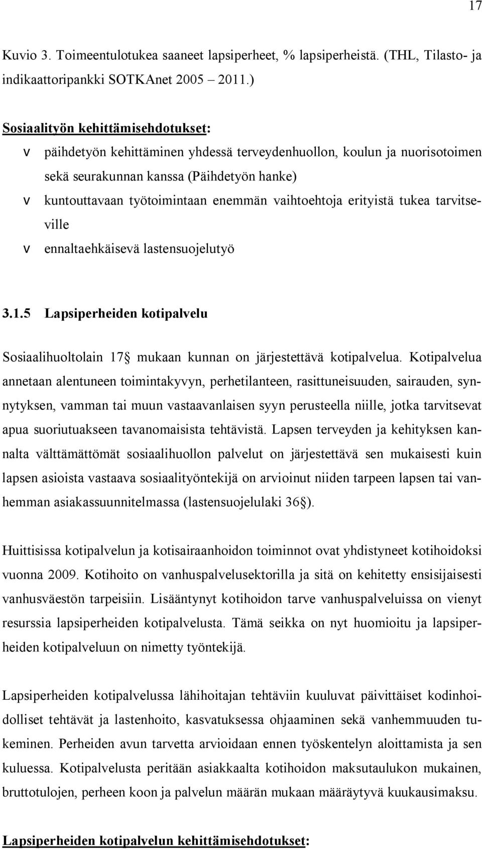 vaihtoehtoja erityistä tukea tarvitseville v ennaltaehkäisevä lastensuojelutyö 3.1.5 Lapsiperheiden kotipalvelu Sosiaalihuoltolain 17 mukaan kunnan on järjestettävä kotipalvelua.