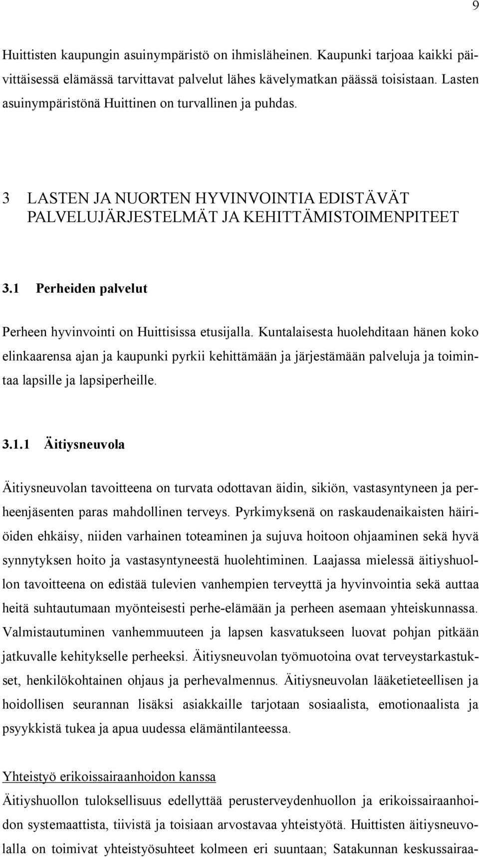 1 Perheiden palvelut Perheen hyvinvointi on Huittisissa etusijalla.