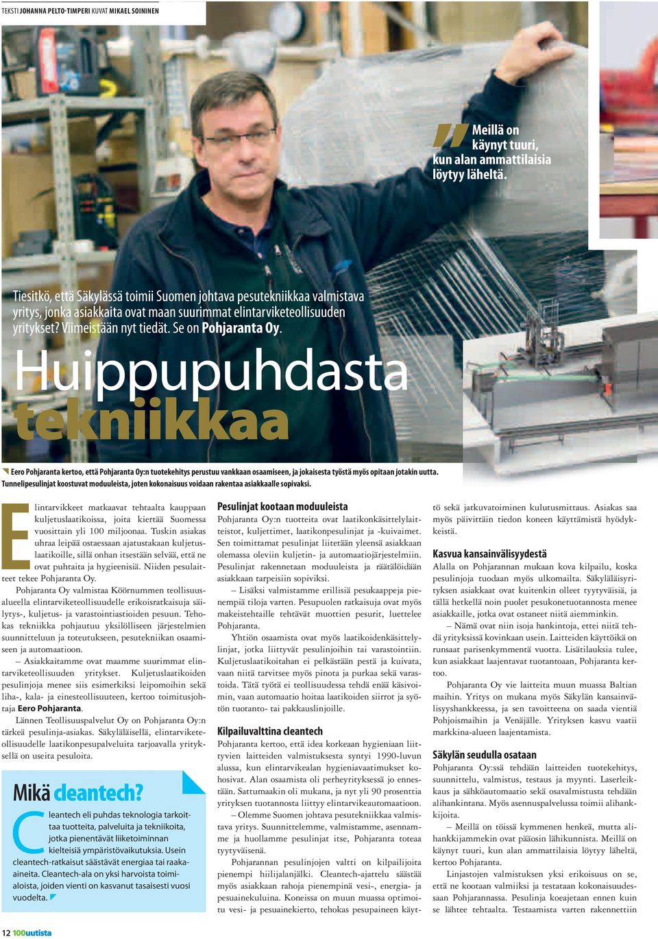 Huippupuhdasta tekniikkaa { Eero Pohjaranta kertoo, että Pohjaranta Oy:n tuotekehitys perustuu vankkaan osaamiseen, ja jokaisesta työstä myös opitaan jotakin uutta.