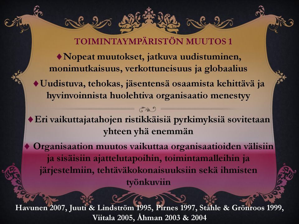 yhteen yhä enemmän Organisaation muutos vaikuttaa organisaatioiden välisiin ja sisäisiin ajattelutapoihin, toimintamalleihin ja järjestelmiin,