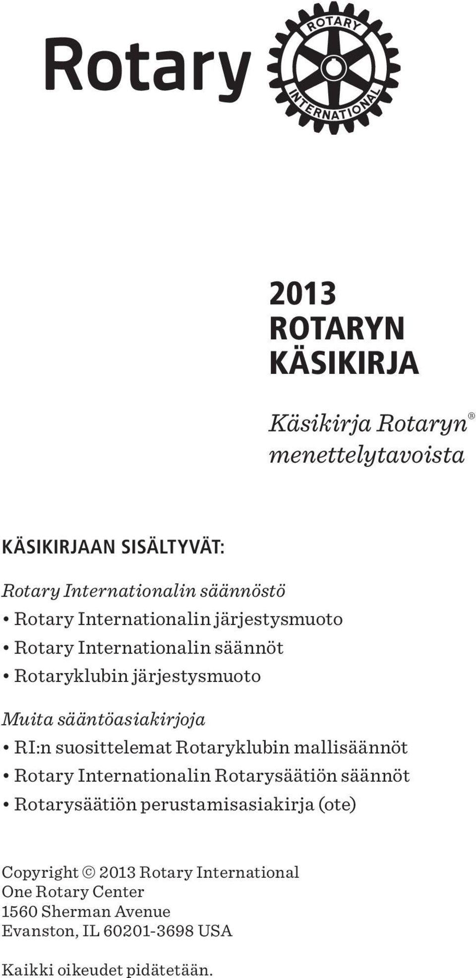 suosittelemat Rotaryklubin mallisäännöt Rotary Internationalin Rotarysäätiön säännöt Rotarysäätiön perustamisasiakirja