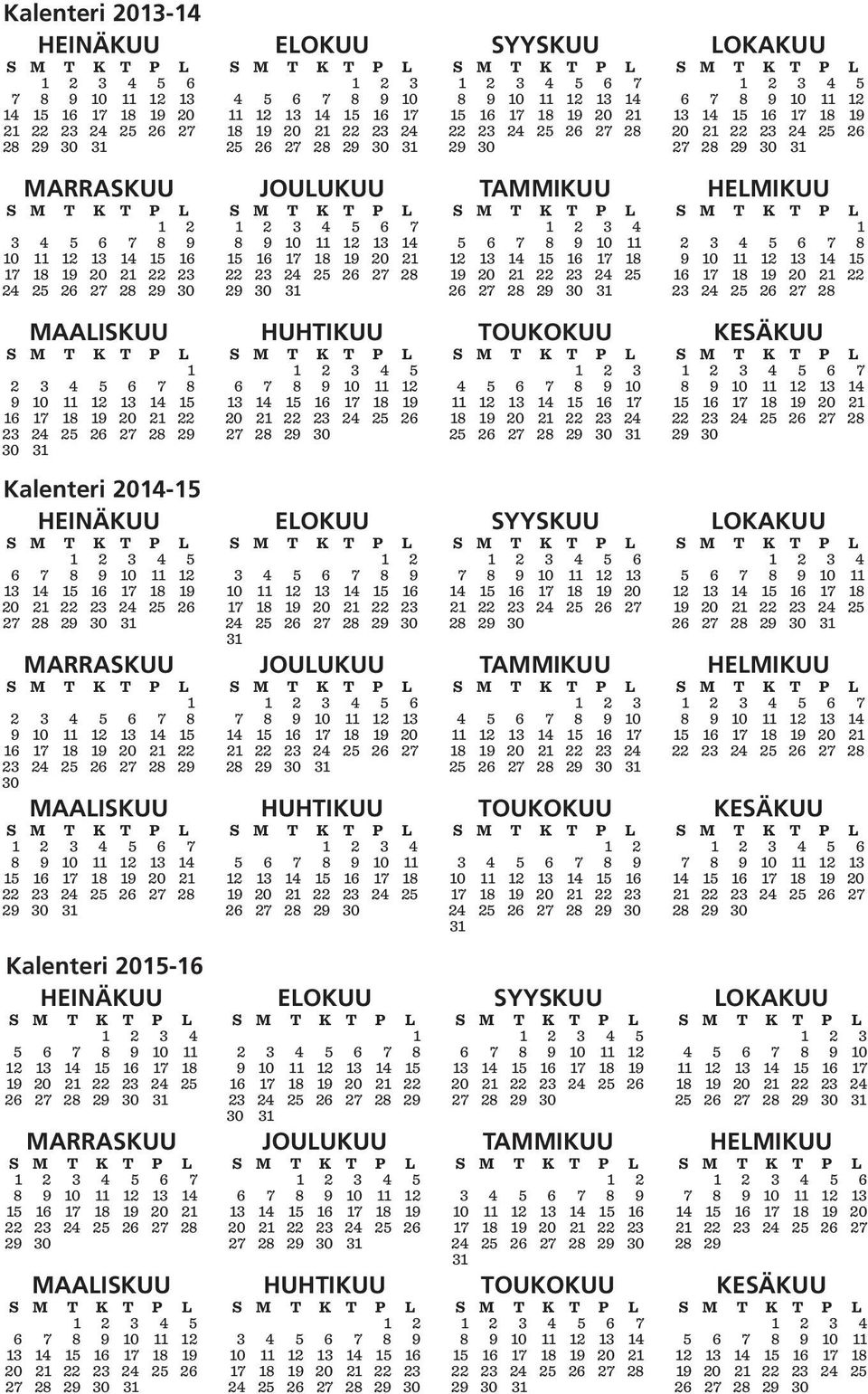 19 20 21 22 23 24 25 26 27 28 29 30 31 MARRASKUU S M T K T P L 1 2 3 4 5 6 7 8 9 10 11 12 13 14 15 16 17 18 19 20 21 22 23 24 25 26 27 28 29 30 JOULUKUU S M T K T P L 1 2 3 4 5 6 7 8 9 10 11 12 13 14