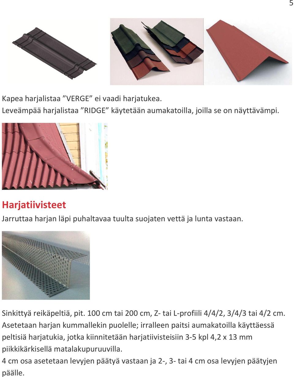 100 cm tai 200 cm, Z- tai L-profiili 4/4/2, 3/4/3 tai 4/2 cm.