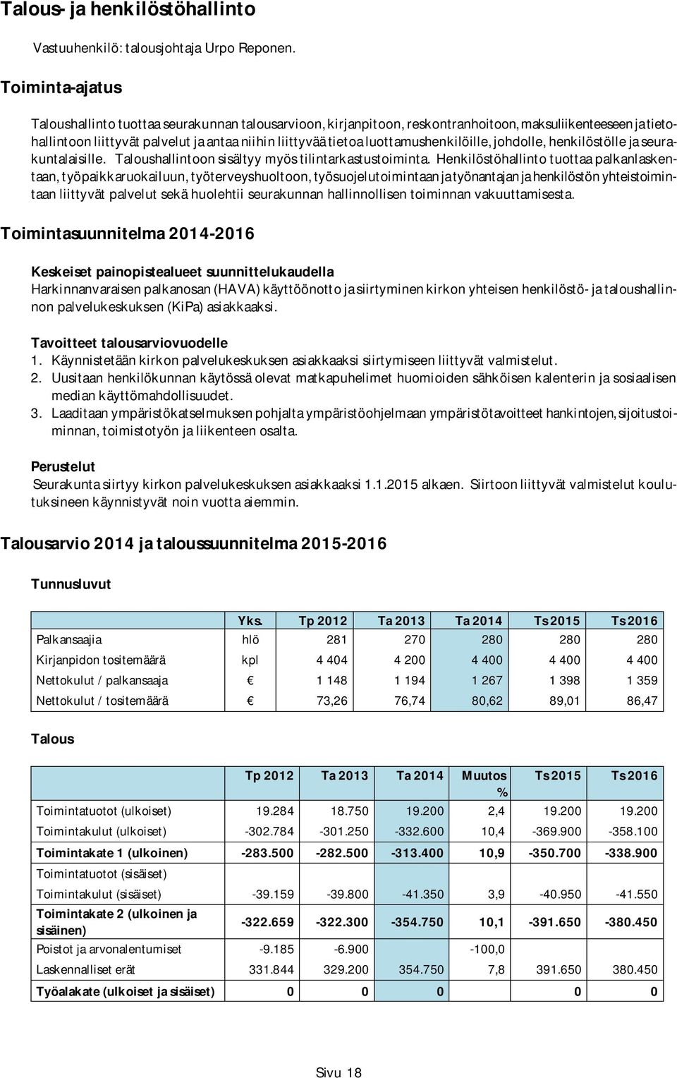 luottamushenkilöille, johdolle, henkilöstölle ja seurakuntalaisille. Taloushallintoon sisältyy myös tilintarkastustoiminta.