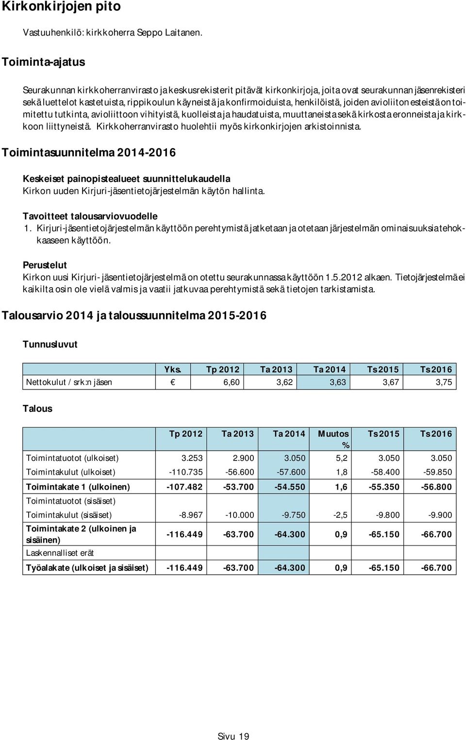 henkilöistä, joiden avioliiton esteistä on toimitettu tutkinta, avioliittoon vihityistä, kuolleista ja haudatuista, muuttaneista sekä kirkosta eronneista ja kirkkoon liittyneistä.