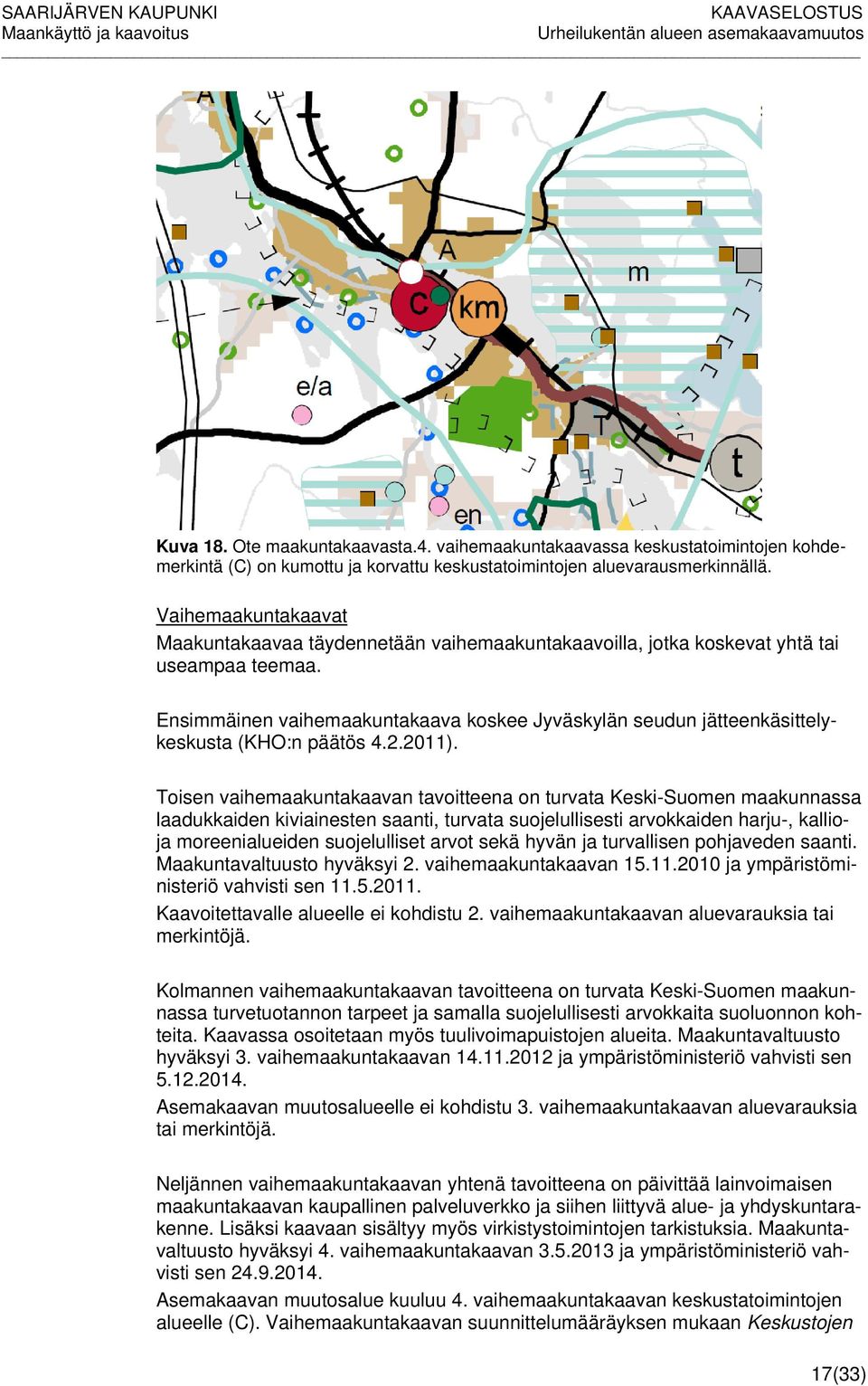 Ensimmäinen vaihemaakuntakaava koskee Jyväskylän seudun jätteenkäsittelykeskusta (KHO:n päätös 4.2.2011).