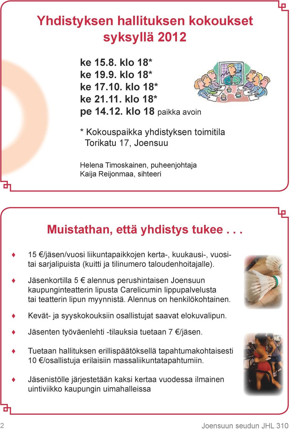 klo 18 paikka avoin * Kokouspaikka yhdistyksen toimitila Torikatu 17, Joensuu Helena Timoskainen, puheenjohtaja Kaija Reijonmaa, sihteeri Muistathan, että yhdistys tukee.