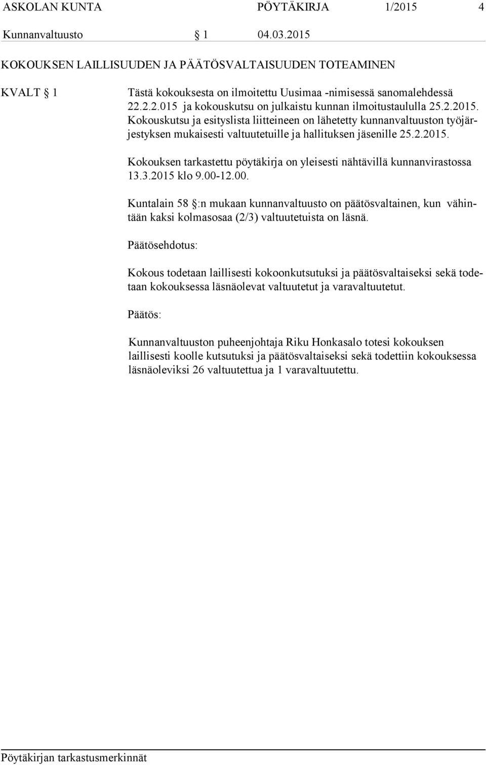 3.2015 klo 9.00-12.00. Kuntalain 58 :n mukaan kunnanvaltuusto on päätösvaltainen, kun vähintään kaksi kolmasosaa (2/3) valtuutetuista on läsnä.