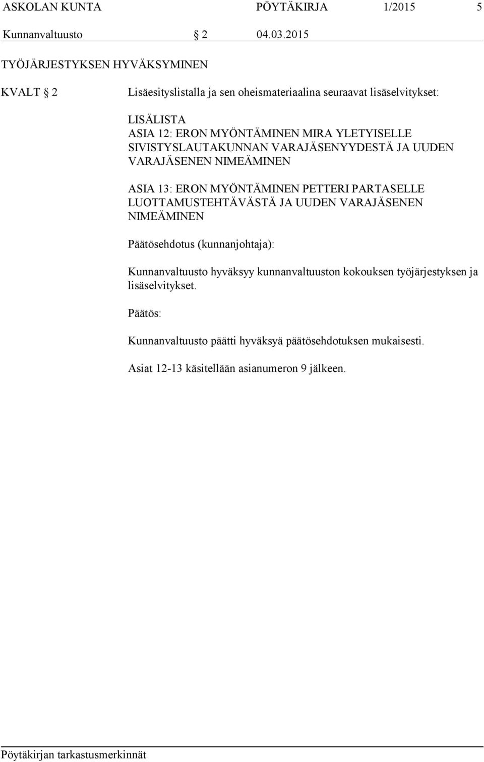 YLETYISELLE SIVISTYSLAUTAKUNNAN VARAJÄSENYYDESTÄ JA UUDEN VARAJÄSENEN NIMEÄMINEN ASIA 13: ERON MYÖNTÄMINEN PETTERI PARTASELLE LUOTTAMUSTEHTÄVÄSTÄ JA UUDEN