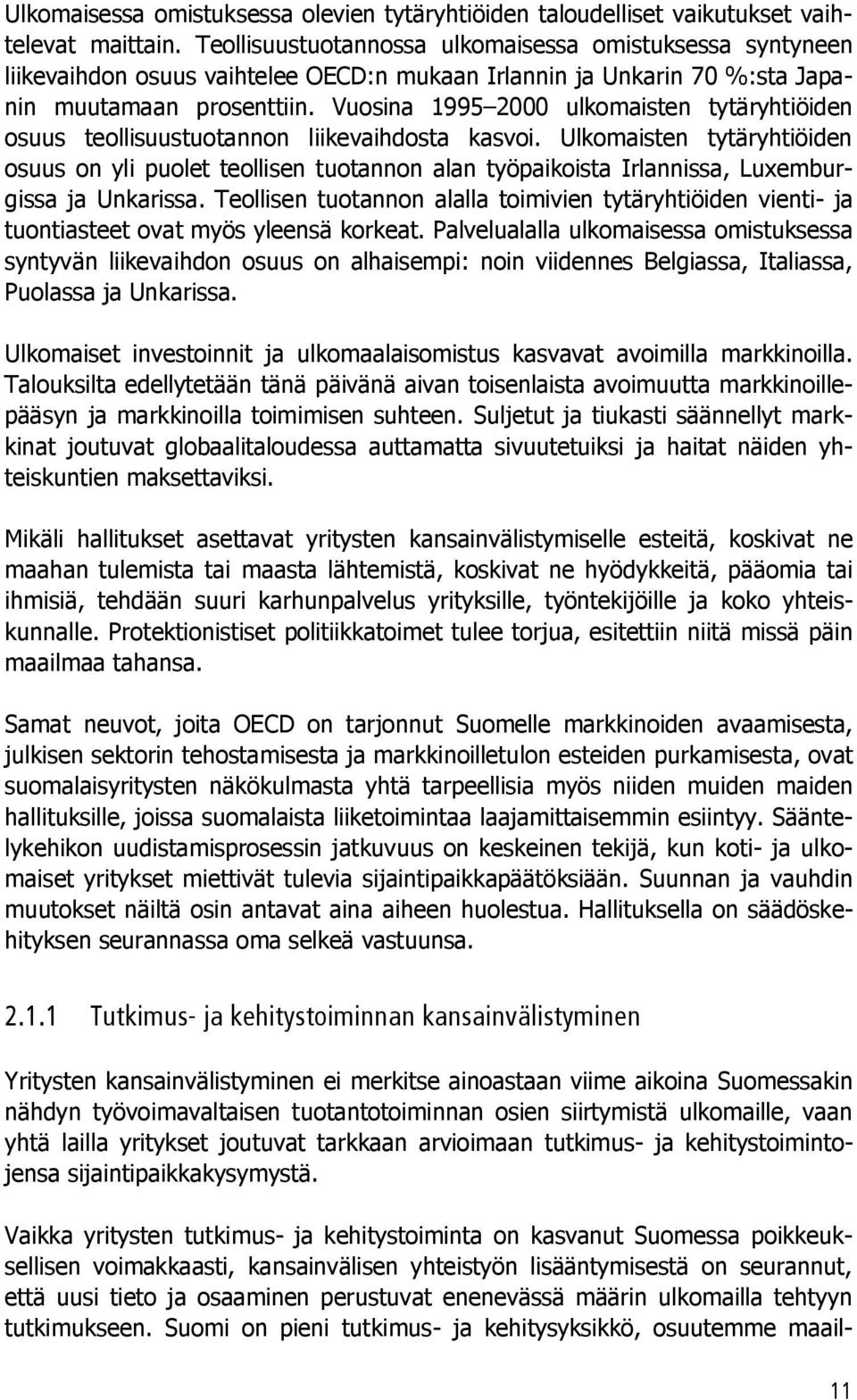 Vuosina 1995 2000 ulkomaisten tytäryhtiöiden osuus teollisuustuotannon liikevaihdosta kasvoi.