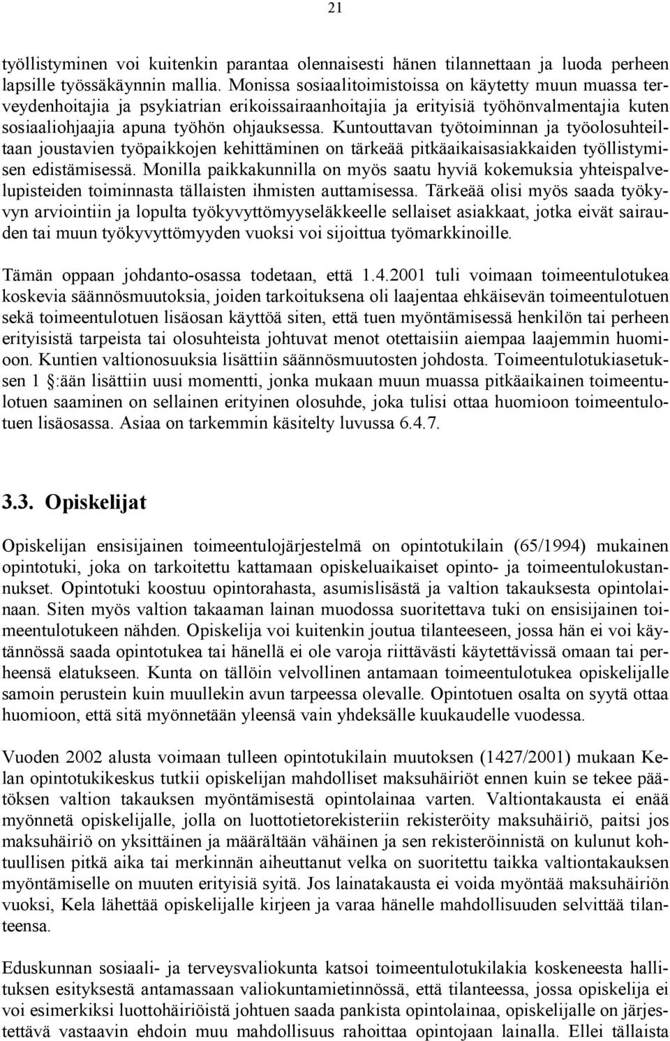 Kuntouttavan työtoiminnan ja työolosuhteiltaan joustavien työpaikkojen kehittäminen on tärkeää pitkäaikaisasiakkaiden työllistymisen edistämisessä.