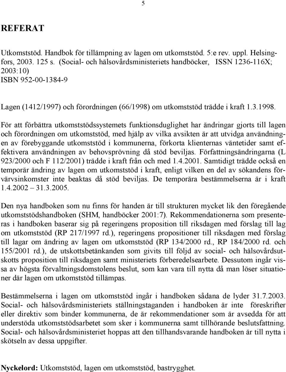 om utkomststöd trädde i kraft 1.3.1998.