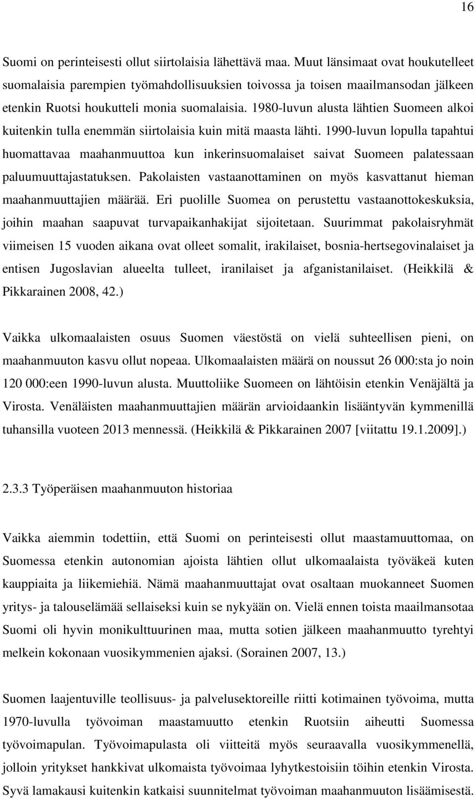 1980-luvun alusta lähtien Suomeen alkoi kuitenkin tulla enemmän siirtolaisia kuin mitä maasta lähti.