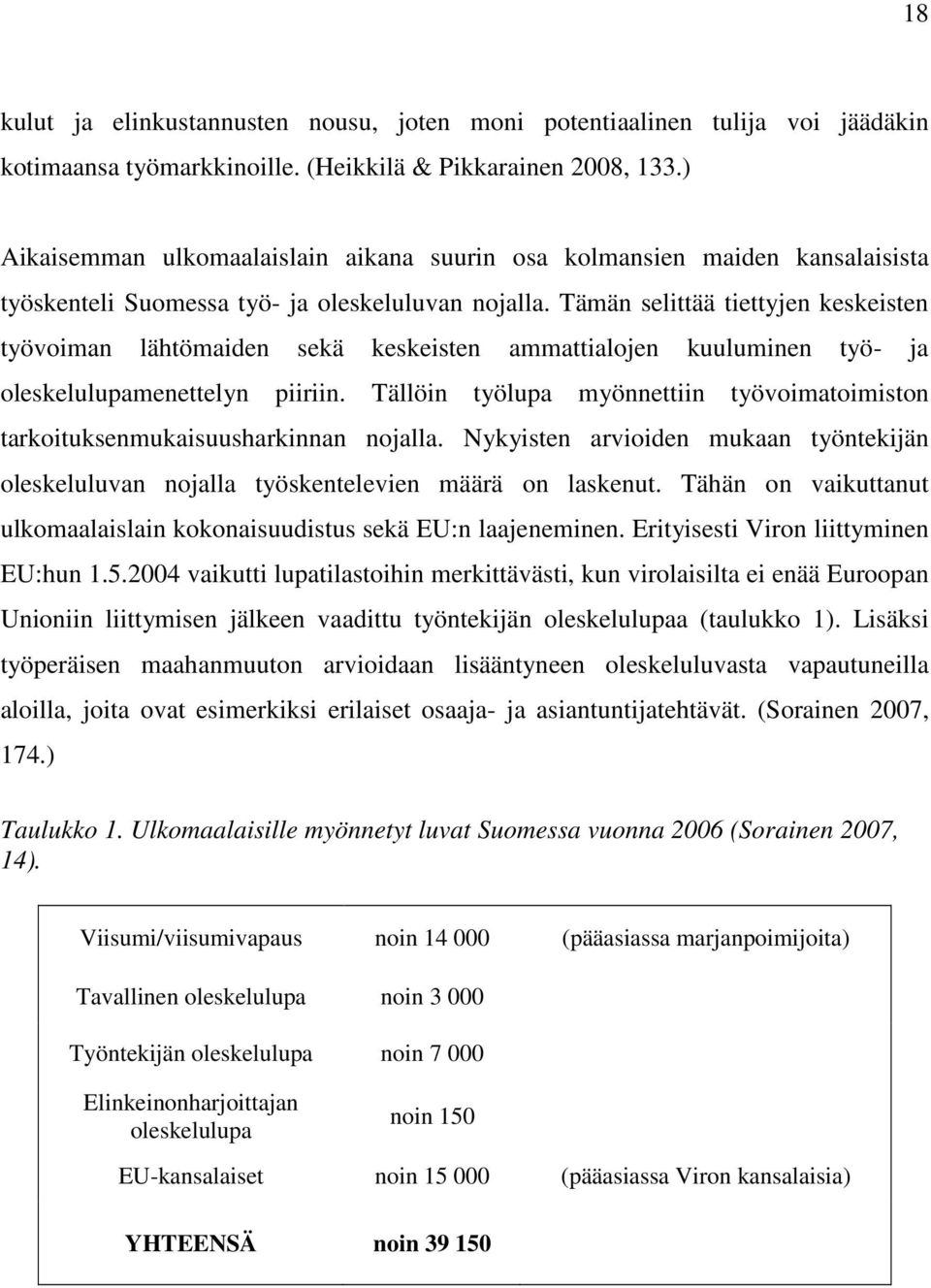 Tämän selittää tiettyjen keskeisten työvoiman lähtömaiden sekä keskeisten ammattialojen kuuluminen työ- ja oleskelulupamenettelyn piiriin.