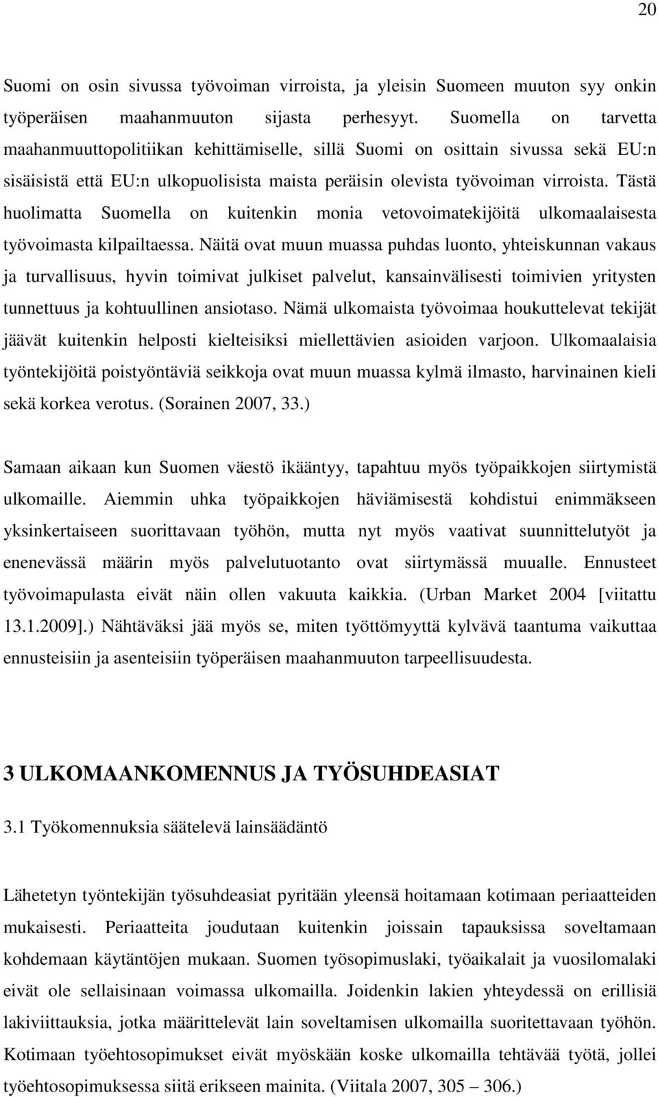 Tästä huolimatta Suomella on kuitenkin monia vetovoimatekijöitä ulkomaalaisesta työvoimasta kilpailtaessa.