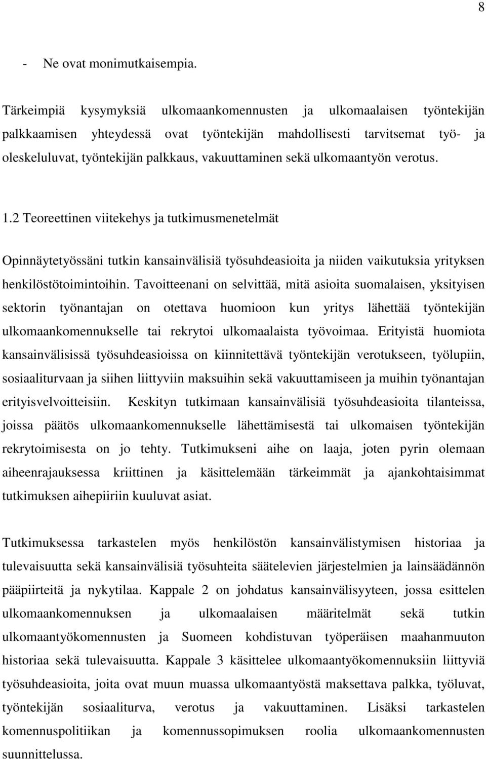 sekä ulkomaantyön verotus. 1.2 Teoreettinen viitekehys ja tutkimusmenetelmät Opinnäytetyössäni tutkin kansainvälisiä työsuhdeasioita ja niiden vaikutuksia yrityksen henkilöstötoimintoihin.