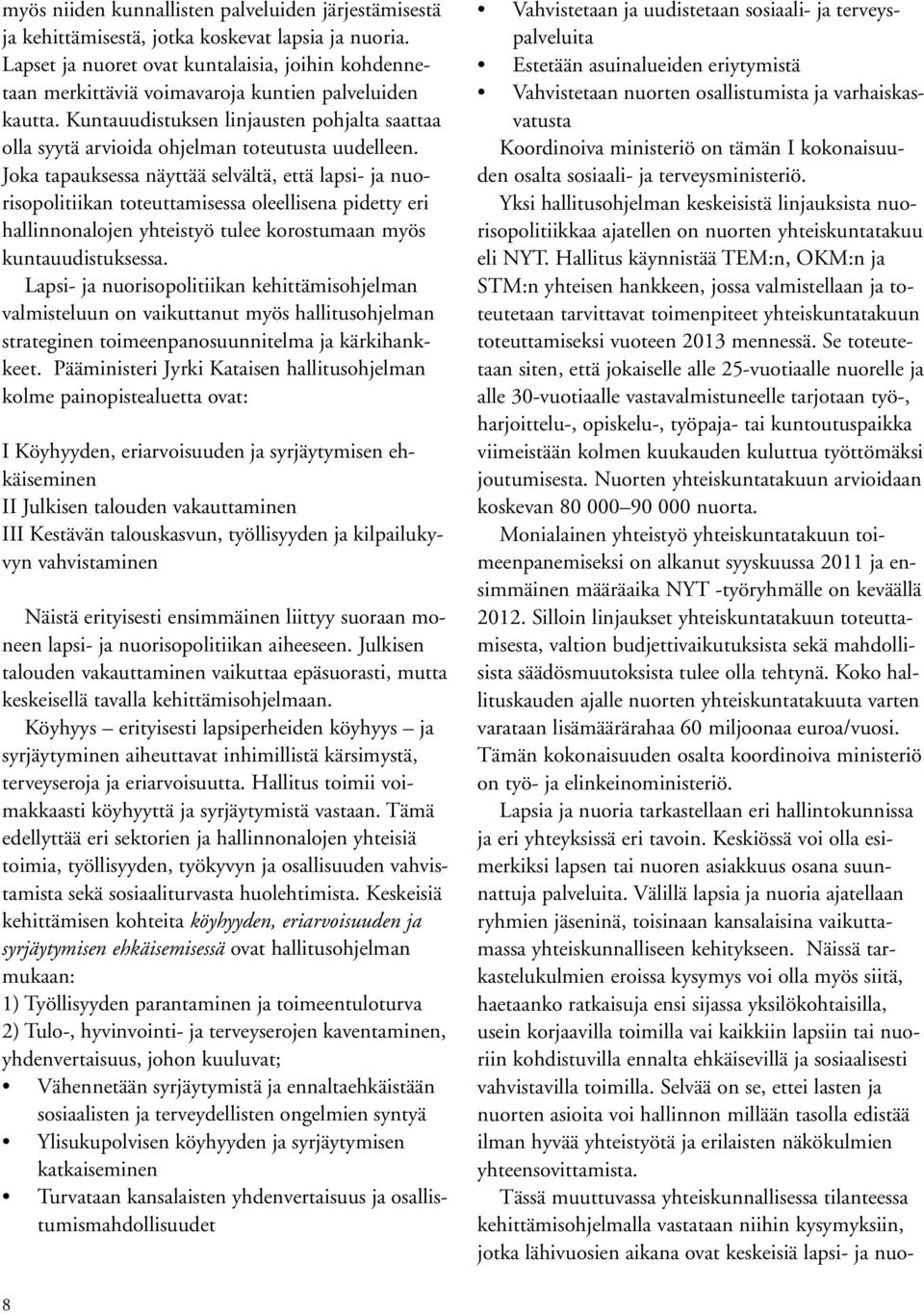Kuntauudistuksen linjausten pohjalta saattaa olla syytä arvioida ohjelman toteutusta uudelleen.