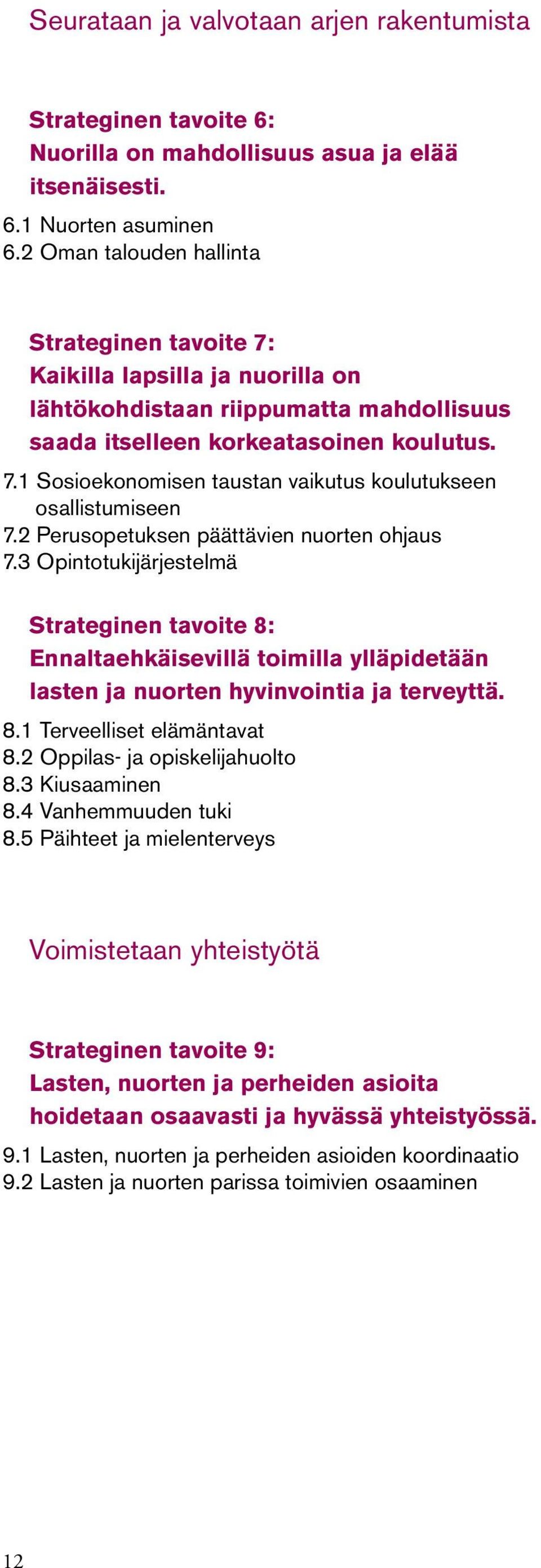 2 Perusopetuksen päättävien nuorten ohjaus 7.3 Opintotukijärjestelmä Strateginen tavoite 8: Ennaltaehkäisevillä toimilla ylläpidetään lasten ja nuorten hyvinvointia ja terveyttä. 8.1 Terveelliset elämäntavat 8.