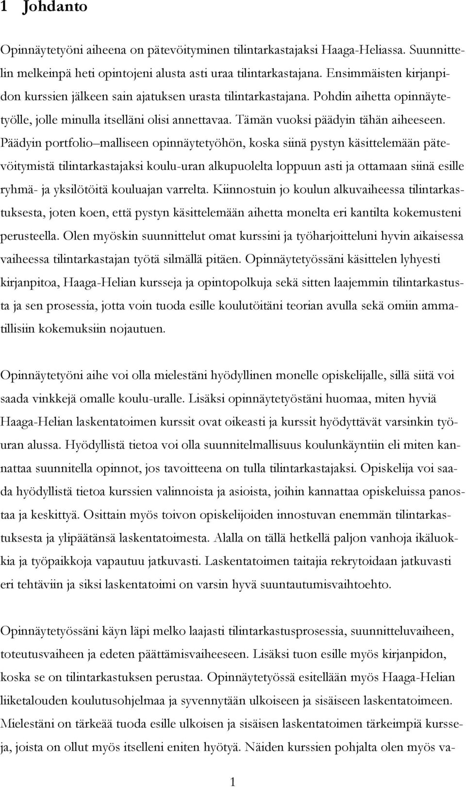 Päädyin portfolio malliseen opinnäytetyöhön, koska siinä pystyn käsittelemään pätevöitymistä tilintarkastajaksi koulu-uran alkupuolelta loppuun asti ja ottamaan siinä esille ryhmä- ja yksilötöitä