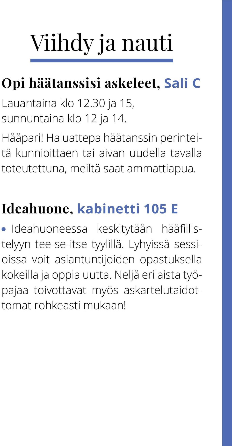 Ideahuone, kabinetti 105 E Ideahuoneessa keskitytään hääfiilistelyyn tee-se-itse tyylillä.