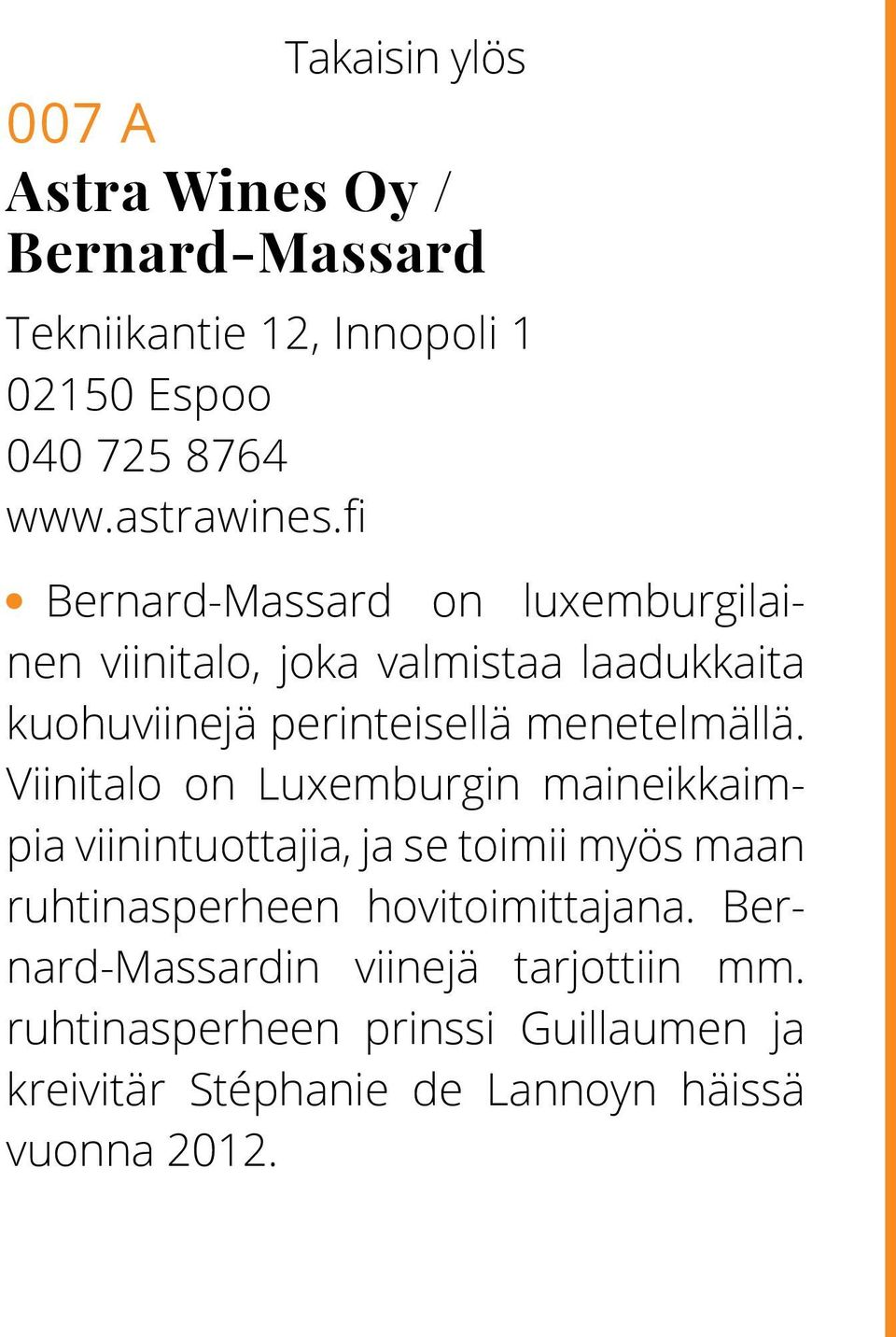 Viinitalo on Luxemburgin maineikkaimpia viinintuottajia, ja se toimii myös maan ruhtinasperheen hovitoimittajana.