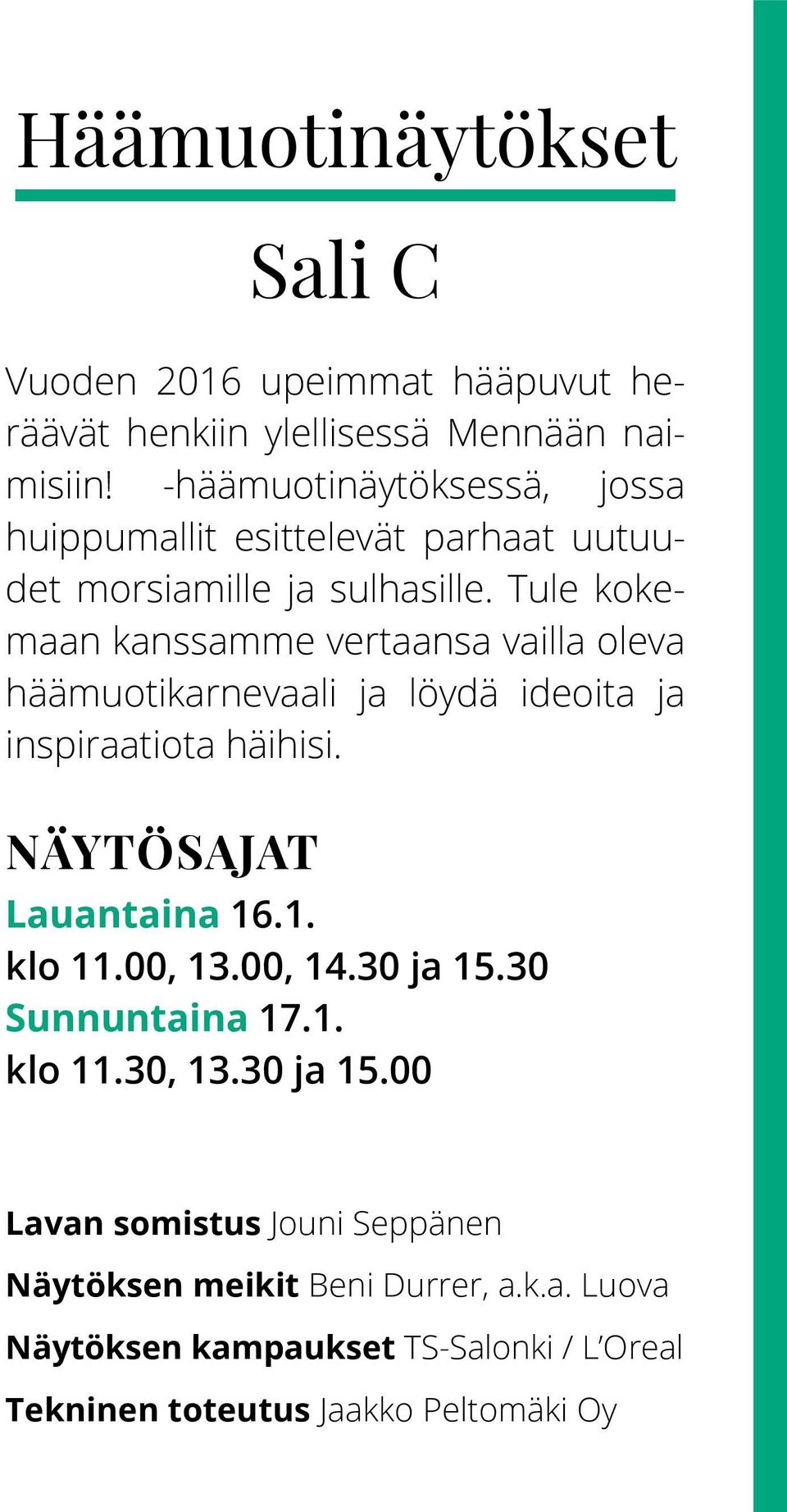 Tule kokemaan kanssamme vertaansa vailla oleva häämuotikarnevaali ja löydä ideoita ja inspiraatiota häihisi. Näytösajat Lauantaina 16.1. klo 11.