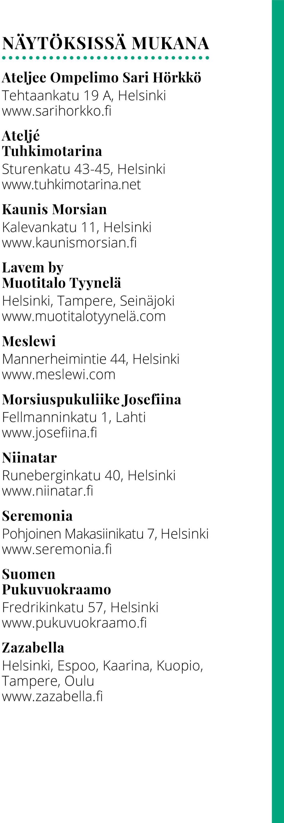 com Meslewi Mannerheimintie 44, Helsinki www.meslewi.com Morsiuspukuliike Josefiina Fellmanninkatu 1, Lahti www.josefiina.fi Niinatar Runeberginkatu 40, Helsinki www.