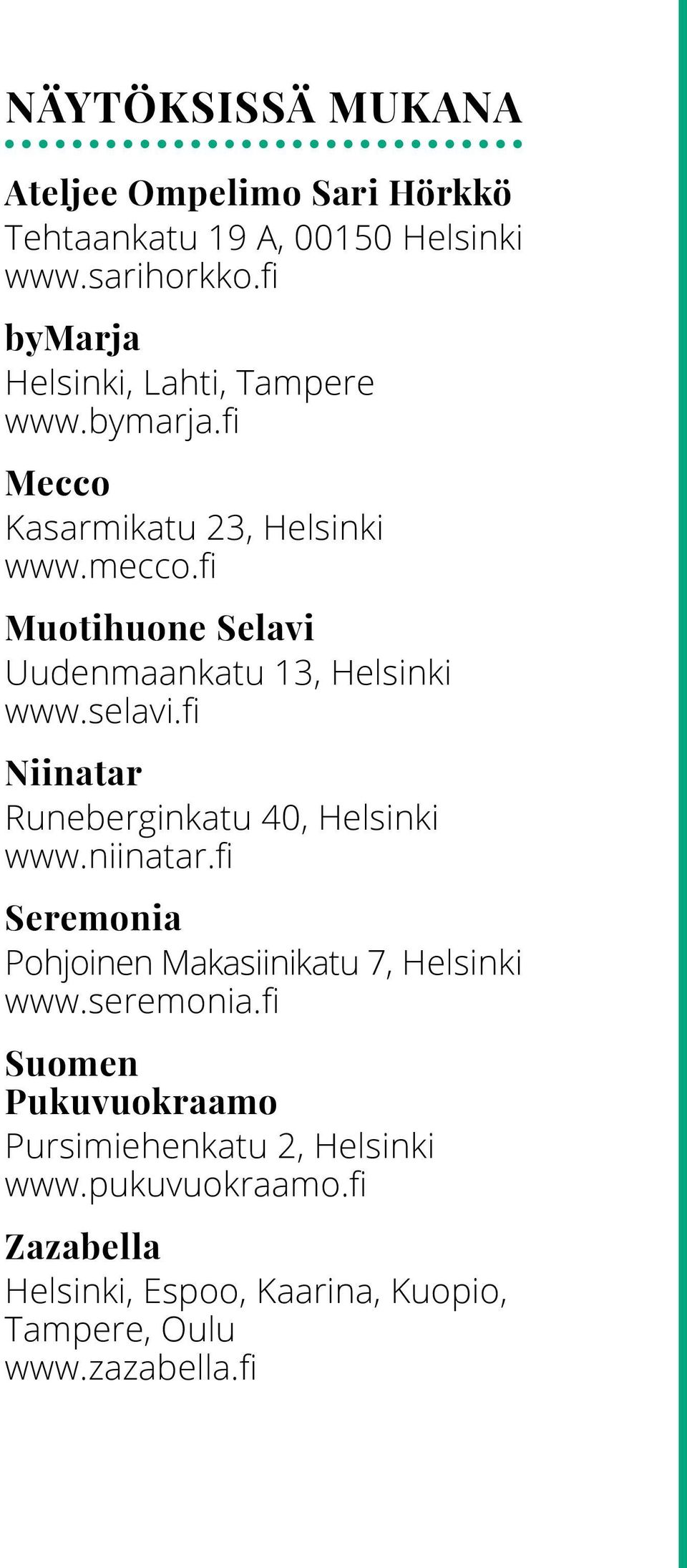 fi Muotihuone Selavi Uudenmaankatu 13, Helsinki www.selavi.fi Niinatar Runeberginkatu 40, Helsinki www.niinatar.