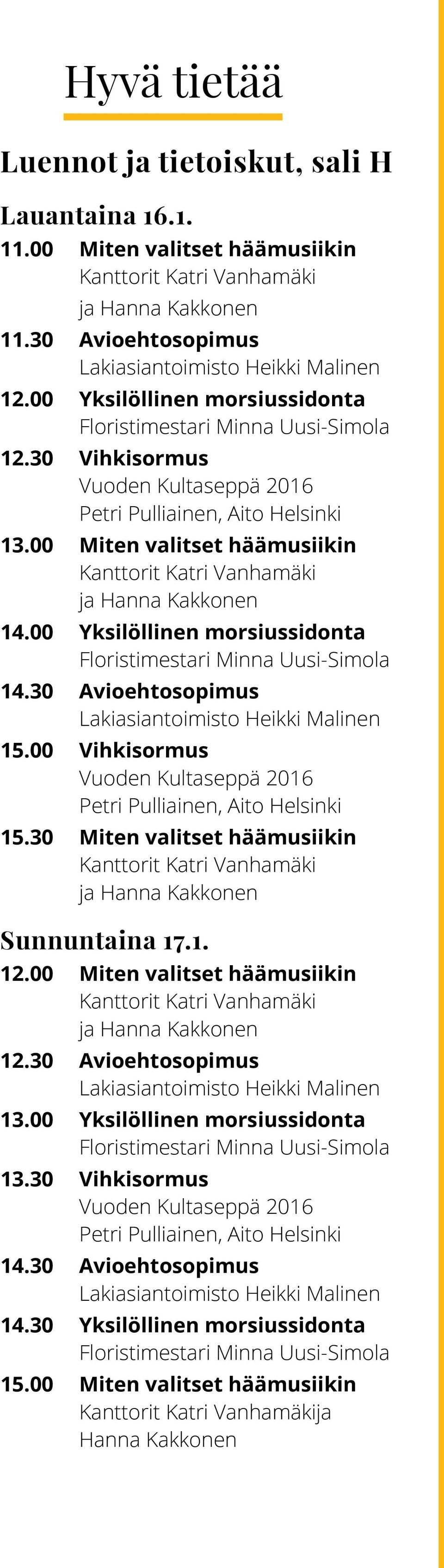 00 Miten valitset häämusiikin Kanttorit Katri Vanhamäki ja Hanna Kakkonen 14.00 Yksilöllinen morsiussidonta Floristimestari Minna Uusi-Simola 14.30 Avioehtosopimus Lakiasiantoimisto Heikki Malinen 15.