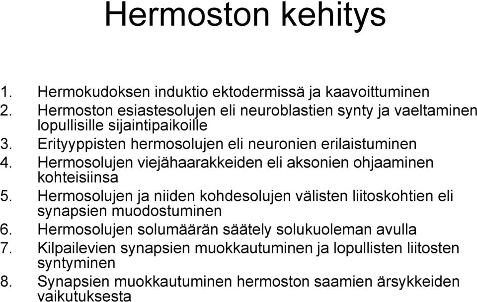 Erityyppisten hermosolujen eli neuronien erilaistuminen 4. Hermosolujen viejähaarakkeiden eli aksonien ohjaaminen kohteisiinsa 5.