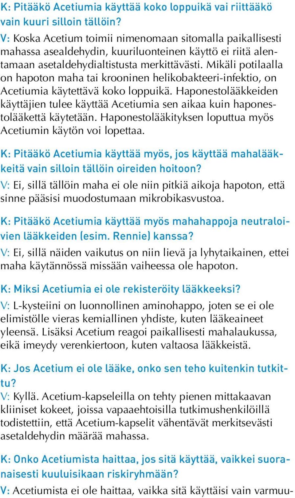 Mikäli potilaalla on hapoton maha tai krooninen helikobakteeri-infektio, on Acetiumia käytettävä koko loppuikä.