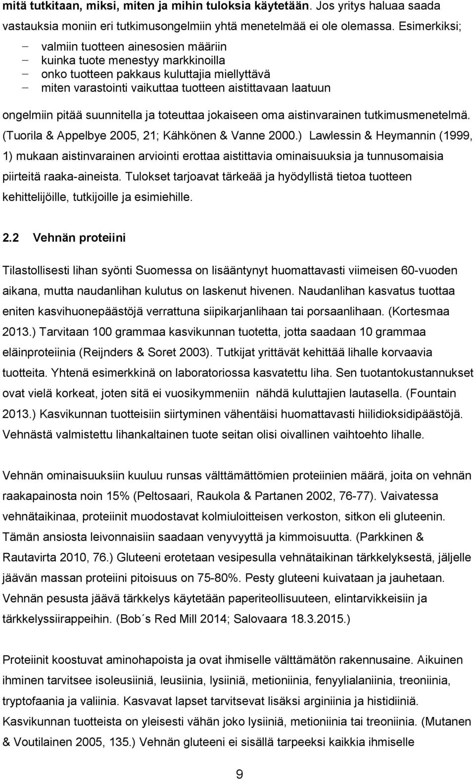 pitää suunnitella ja toteuttaa jokaiseen oma aistinvarainen tutkimusmenetelmä. (Tuorila & Appelbye 2005, 21; Kähkönen & Vanne 2000.