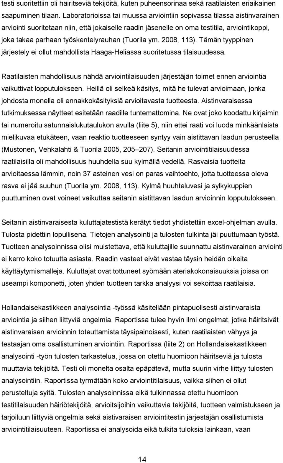 työskentelyrauhan (Tuorila ym. 2008, 113). Tämän tyyppinen järjestely ei ollut mahdollista Haaga-Heliassa suoritetussa tilaisuudessa.