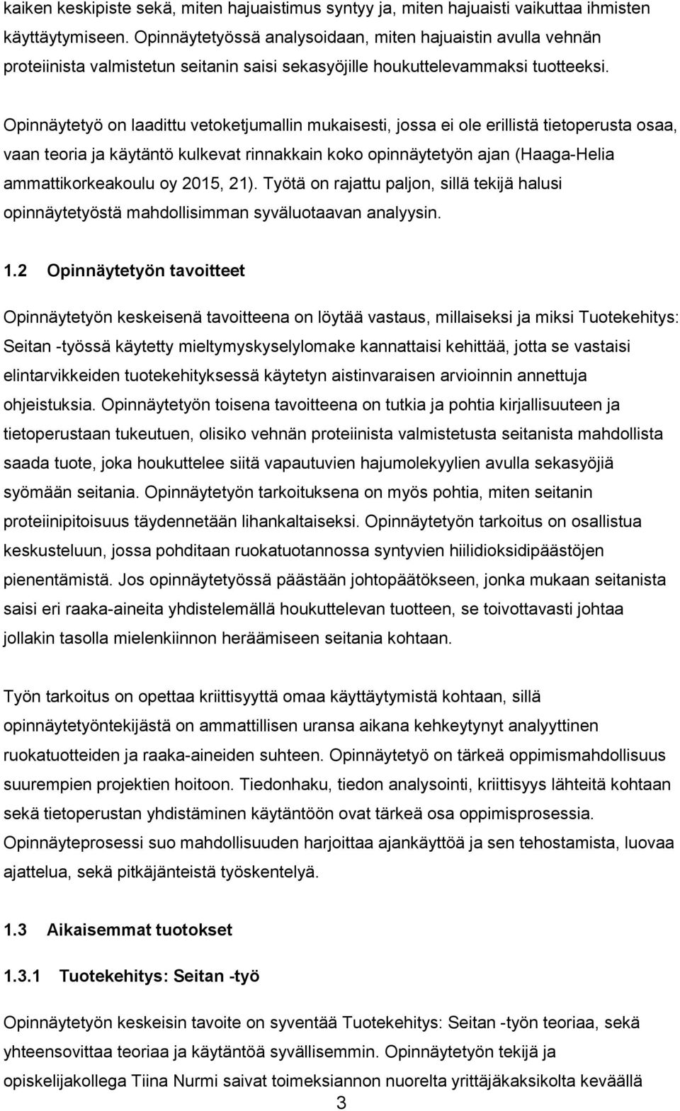 Opinnäytetyö on laadittu vetoketjumallin mukaisesti, jossa ei ole erillistä tietoperusta osaa, vaan teoria ja käytäntö kulkevat rinnakkain koko opinnäytetyön ajan (Haaga-Helia ammattikorkeakoulu oy