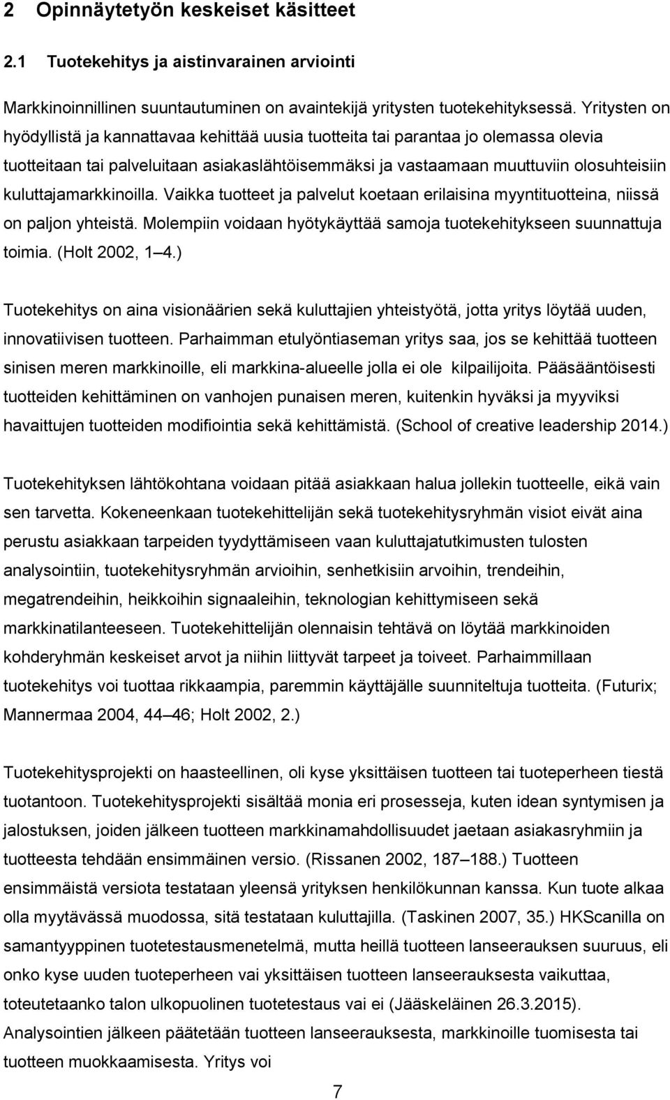 kuluttajamarkkinoilla. Vaikka tuotteet ja palvelut koetaan erilaisina myyntituotteina, niissä on paljon yhteistä. Molempiin voidaan hyötykäyttää samoja tuotekehitykseen suunnattuja toimia.