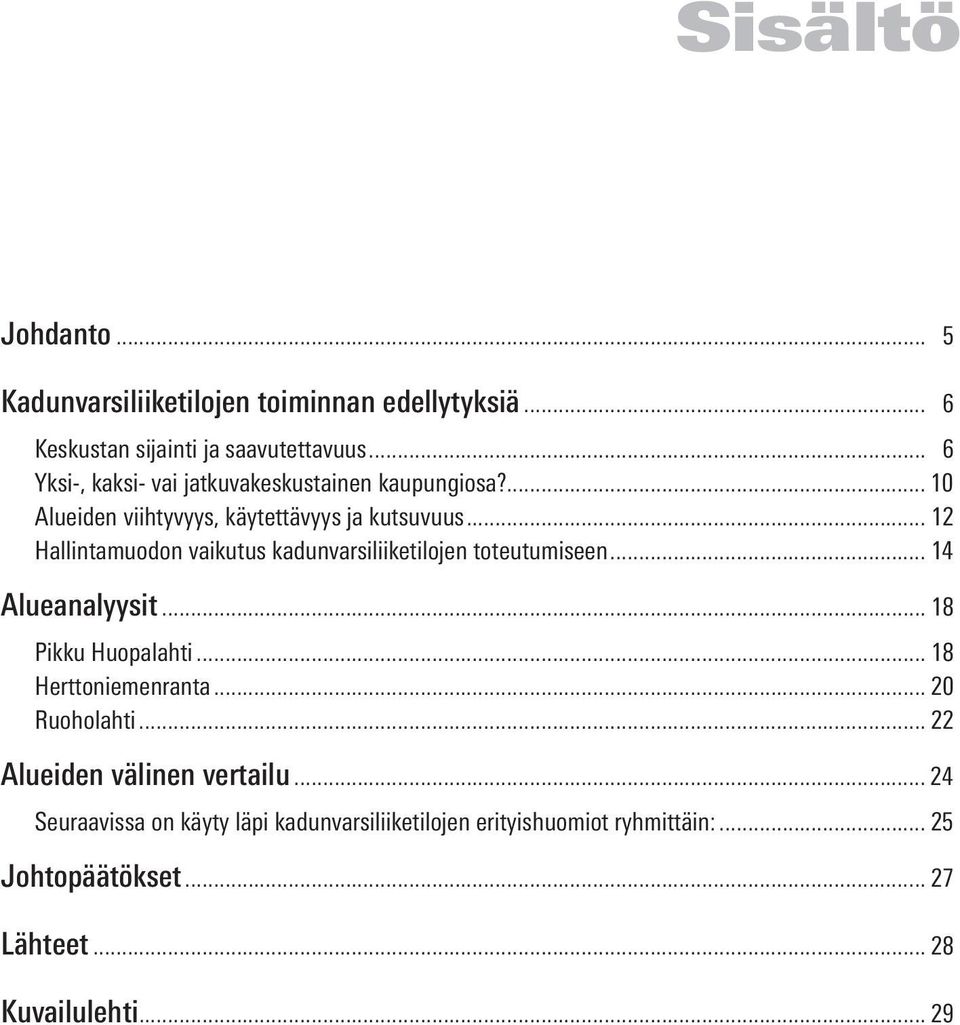 .. 12 Hallintamuodon vaikutus kadunvarsiliiketilojen toteutumiseen... 14 Alueanalyysit... 18 Pikku Huopalahti... 18 Herttoniemenranta.